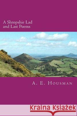 A Shropshire Lad and Last Poems A. E. Housman Will Jonson 9781500591304 Createspace