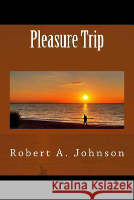 Pleasure Trip Robert a. Johnson 9781500591786 Createspace