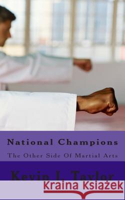 National Champions: The Other Side Of Martial Arts Taylor, Kevin J. 9781500591793