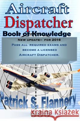 Aircraft Dispatcher: Book of knowledge Flannery, Patrick S. 9781500591977 Createspace