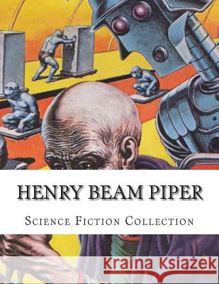 Henry Beam Piper, Science Fiction Collection Henry Beam Piper 9781500592202 Createspace