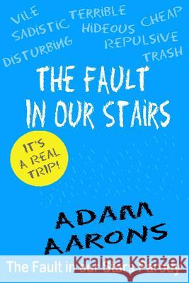 The Fault in Our Stairs: The Fault in Our Stars Parody Adam Aarons 9781500592592 Createspace