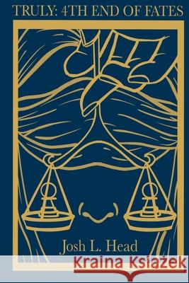 truly: 4th End of Fates Head, Josh L. 9781500592677 Createspace