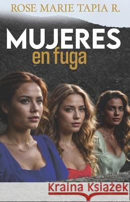 Mujeres en Fuga Tapia R., Rose Marie 9781500592936 Createspace