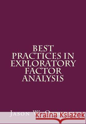 Best Practices in Exploratory Factor Analysis Dr Jason W. Osborne 9781500594343 Createspace