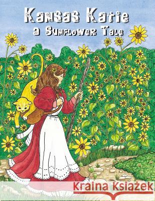 Kansas Katie: A Sunflower Tale Jerri Garretson 9781500595555 Createspace Independent Publishing Platform
