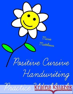 Positive Cursive Handwriting Practice Workbook (An Inspirational Christian Book) Matthews, Marie 9781500595852 Createspace