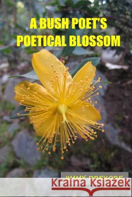 A Bush Poet's Poetical Blossom Jimmy Drekore 9781500596064 Createspace Independent Publishing Platform