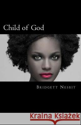 Child of God: limited edition Nesbit, Bridgett y. 9781500596170 Createspace