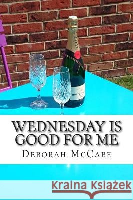 Wednesday is Good For Me McCabe, Deborah 9781500598396