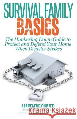 The Hunkering Down Guide to Protect and Defend Your Home When Disaster Strikes Macenzie Guiver 9781500598426 Createspace