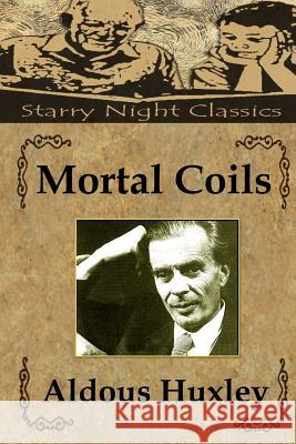 Mortal Coils Aldous Huxley Hailey Clark 9781500598976 Createspace