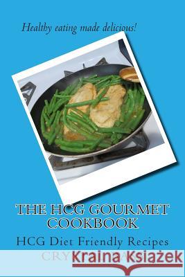 The HCG Gourmet Cookbook: HCG Diet Friendly Recipes Bass, Crystal 9781500599324 Createspace