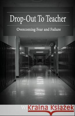 Drop-Out To Teacher: Overcoming Fear and Failure Palmer, William J. 9781500599942 Createspace