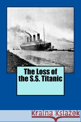 The Loss of the S.S. Titanic Lawrence Beesley 9781500600280