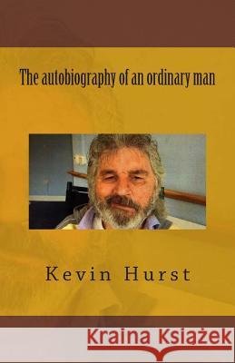 The autobiography of an ordinary man Hurst, Kevin 9781500600334