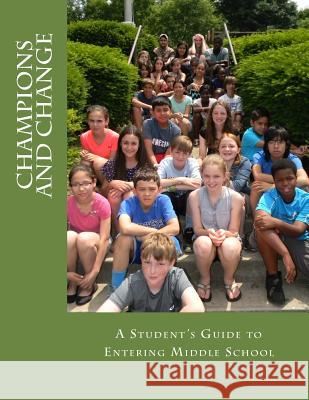 Champions and Change: A Student's Guide to Entering Middle School Port Chester Middle School               Ray Sarcone Ilse Velez 9781500600471 Createspace