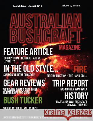 Australian Bushcraft Magazine: Launch Issue - July 2014 Volume 0, Issue 0 C. a. Brown 9781500600556 Createspace