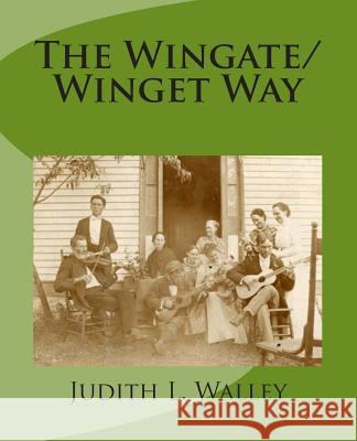 The Wingate/Winget Way Judith L. Walley 9781500603939 Createspace Independent Publishing Platform