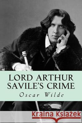 Lord Arthur Savile's Crime Oscar Wilde 9781500604165 Createspace