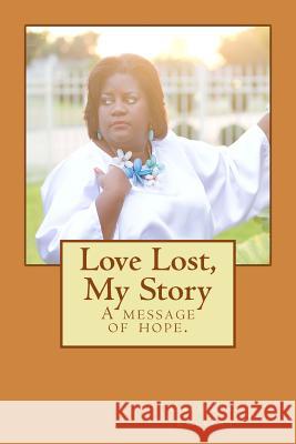 Love Lost, My Story: A message of hope. Lockett, Christina 9781500605476