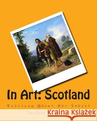 In Art: Scotland Deirdre K. Fuller 9781500606244 Createspace