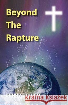 Beyond The Rapture Denny Bolen 9781500606473