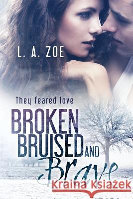 Broken, Bruised, and Brave L. a. Zoe 9781500607265 Createspace Independent Publishing Platform