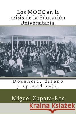 Los MOOC en la crisis de la Educación Universitaria.: Docencia, diseño y aprendizaje. Zapata-Ros, Miguel 9781500607937 Createspace