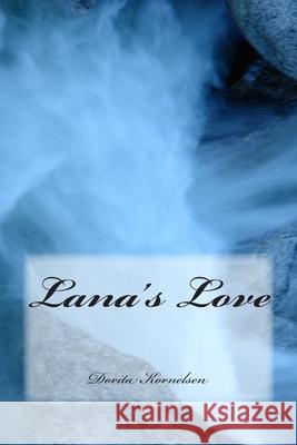 Lana's Love Dorita Lynn Kornelsen 9781500608026 Createspace Independent Publishing Platform