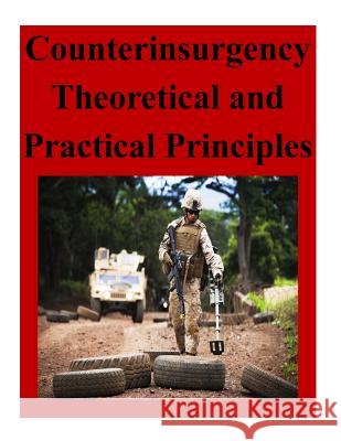 Counterinsurgency Theoretical and Practical Principles Naval Postgraduate School 9781500608866 Createspace