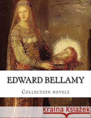 Edward Bellamy, Collection novels Bellamy, Edward 9781500608972