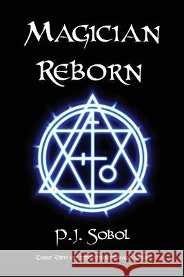 Magician Reborn MR P. J. Sobol 9781500609153 Createspace