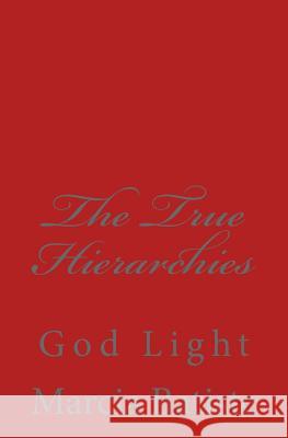 The True Hierarchies: God Light Marcia Batiste 9781500609894 Createspace Independent Publishing Platform