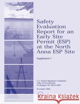 Safety Evaluation Report for an Early Site Permit (ESP) at the North Anna ESP Site Commission, U. S. Nuclear Regulatory 9781500610838