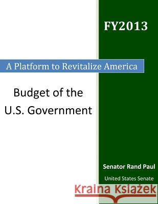 A Platform to Revitalize America: Budget of the U.S. Government United States Senate 9781500611200 Createspace