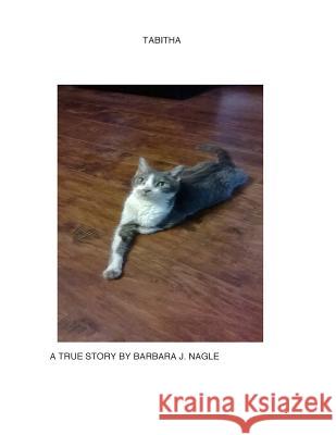 Tabitha: A True Story Barbara Jean Nagle 9781500611385 Createspace