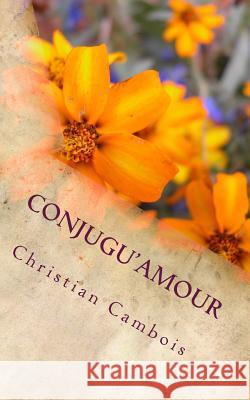 Conjugu'Amour: Mémoires d'hier et d'aujourd'hui Cambois, Christian 9781500611774 Createspace