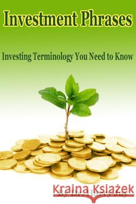 Investment Phrases: Investing Terminology You Need to Know Dr Harry Jay 9781500611781 Createspace