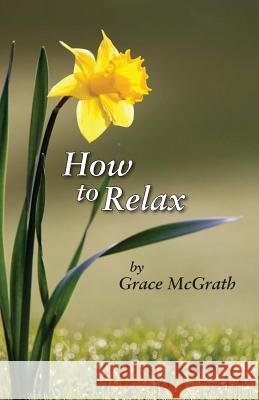 How to Relax Grace McGrath 9781500612535 Createspace Independent Publishing Platform