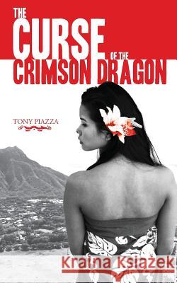 The Curse of the Crimson Dragon Tony Piazza 9781500612795 Createspace
