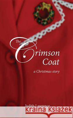 The Crimson Coat: a Christmas story Lawrence, Judith 9781500613648
