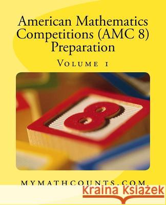 American Mathematics Competitions (AMC 8) Preparation (Volume 1) Sam Chen Yongcheng Chen 9781500614195 Createspace