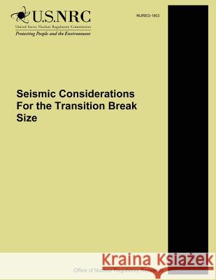 Seismic Considerations For the Transition Break Size Commission, U. S. Nuclear Regulatory 9781500615093