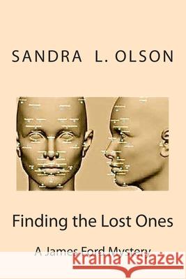 Finding the Lost Ones: A James & Lacey Ford Mystery Sandra L. Olson 9781500615178