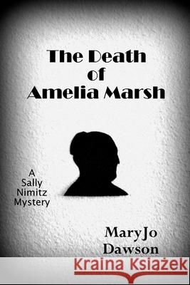 The Death of Amelia Marsh Mrs Maryjo Dawson Bill Dawson 9781500615550