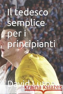 Il tedesco semplice per i principianti David Spencer Luton 9781500616731 Createspace Independent Publishing Platform