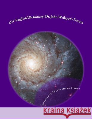 aUI-English Dictionary: Dr. John Weilgart's Dream Mastermind Group, Cedargrove 9781500617677