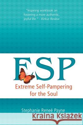 E.S.P.: Extreme Self-Pampering for the Soul Stephanie Renee Payne 9781500617783