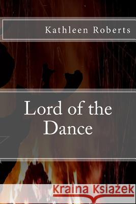 Lord of the Dance Kathleen Roberts 9781500618261